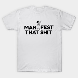 Manifest That Shit T-Shirt